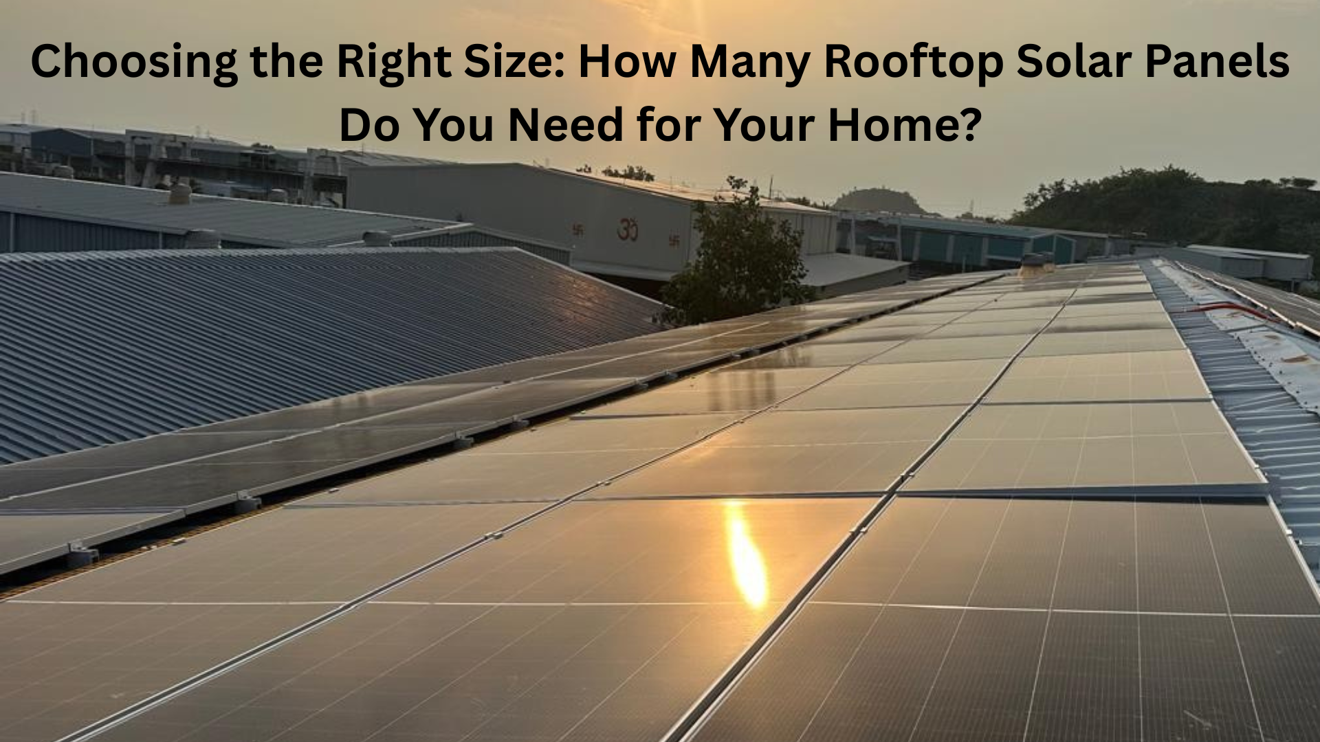 Choosing the Right Size: How Many Rooftop Solar Panels Do You Need for Your Home