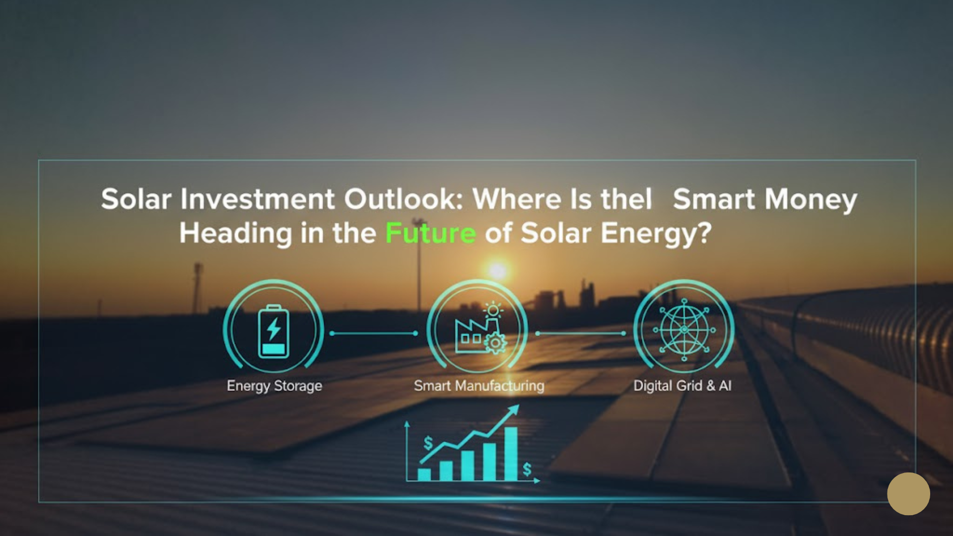 Solar Investment Outlook: Where Is the Smart Money Heading in the Future of Solar Energy?