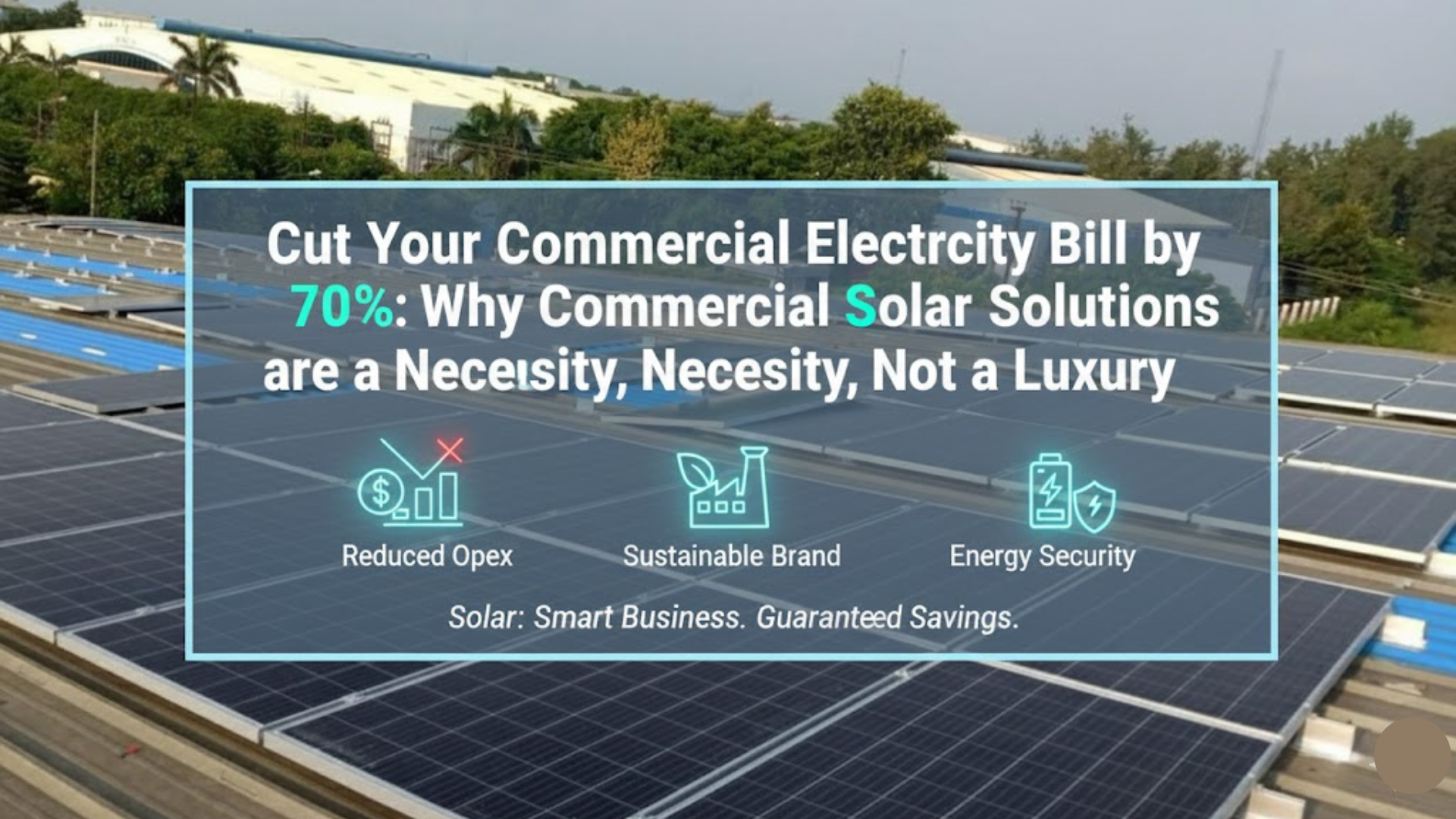Cut Your Commercial Electricity Bill by 70%: Why Commercial Solar Solutions are a Necessity, Not a Luxury