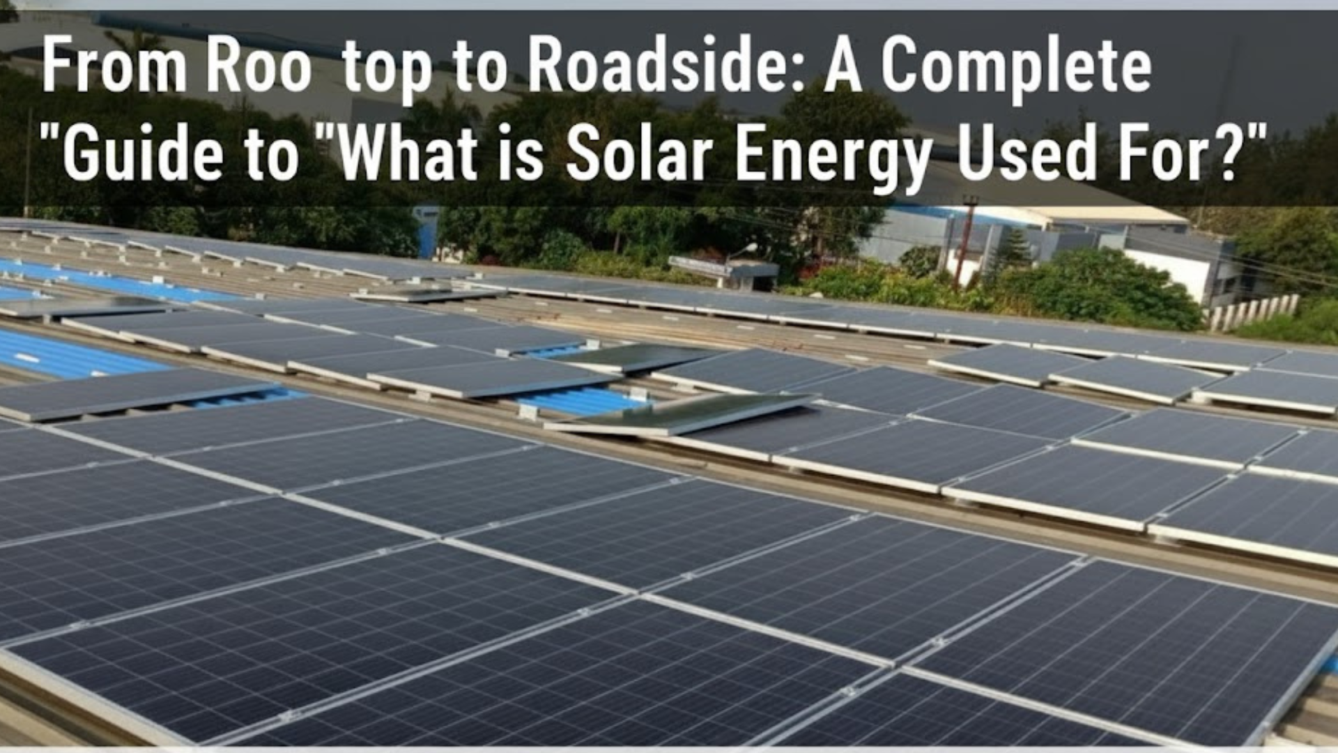 A Complete Guide to 'What is Solar Energy Used For?