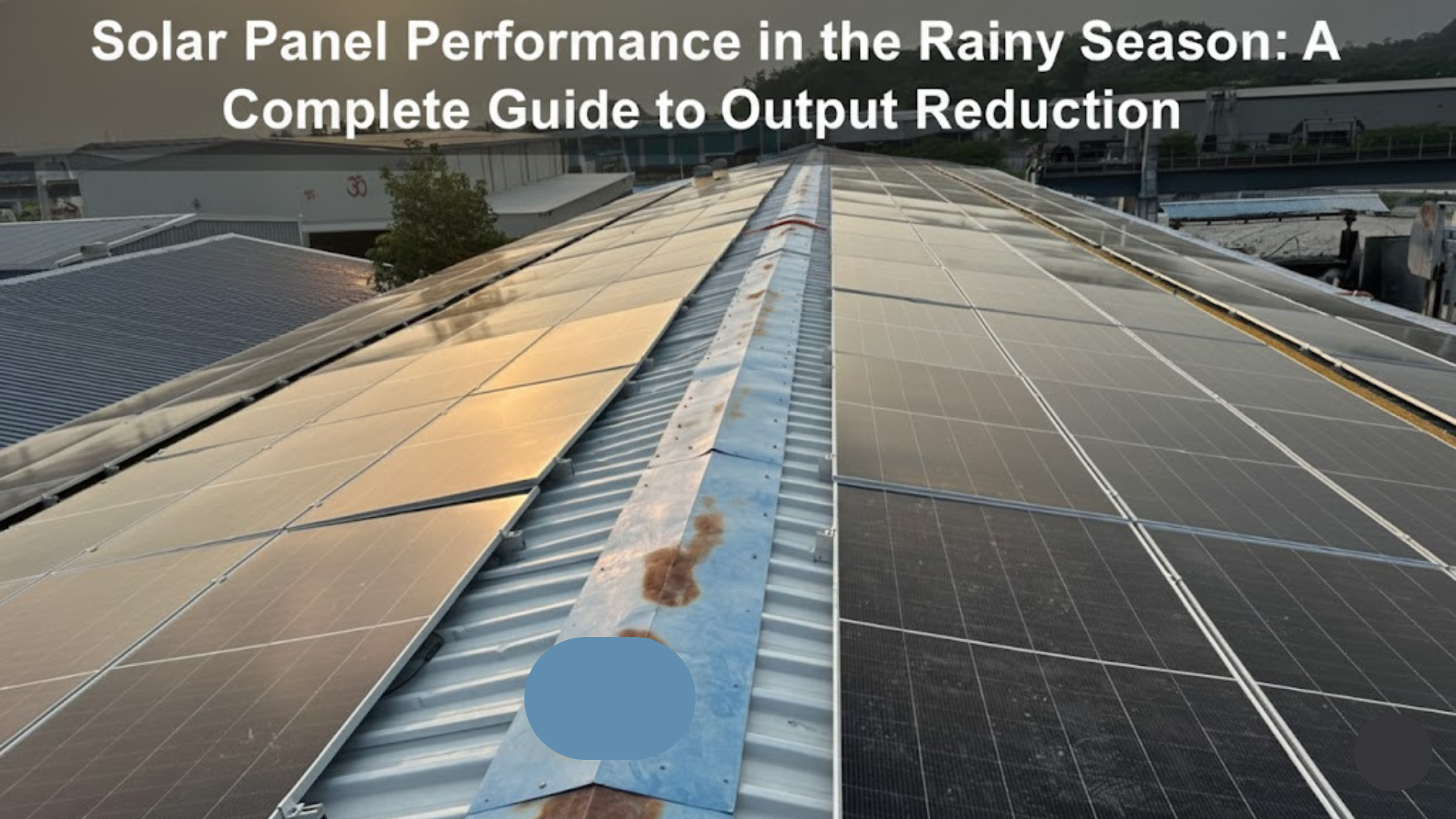 Solar Panel Performance in the Rainy Season: A Complete Guide to Output Reduction